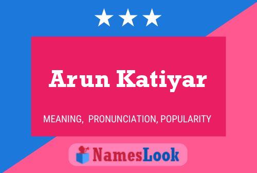 Arun Katiyar Name Poster