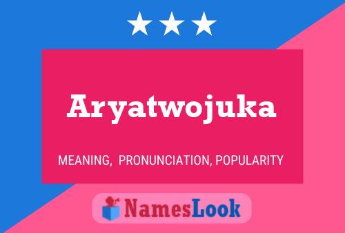 Aryatwojuka Name Poster