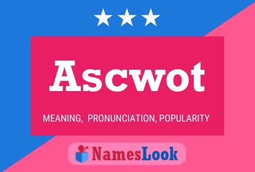 Ascwot Name Poster