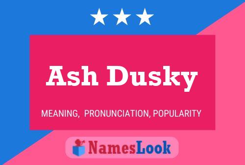 Ash Dusky Name Poster