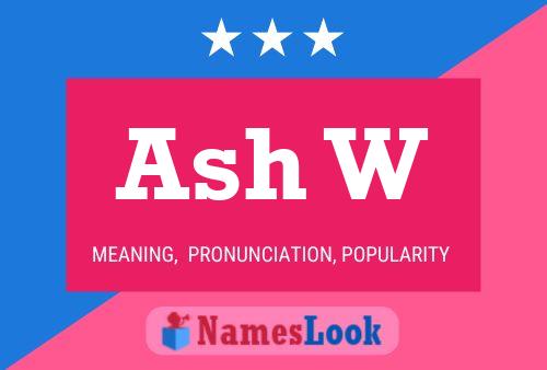 Ash W Name Poster