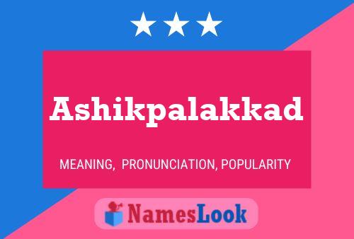 Ashikpalakkad Name Poster