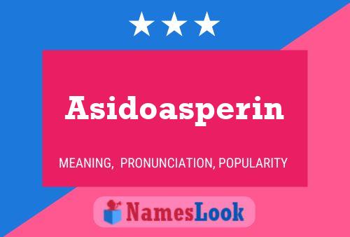 Asidoasperin Name Poster