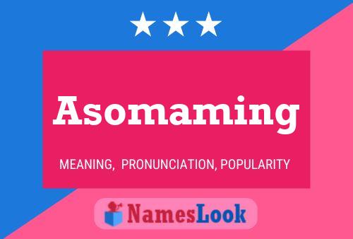 Asomaming Name Poster