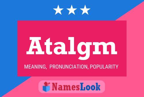 Atalgm Name Poster