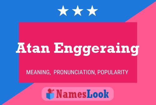 Atan Enggeraing Name Poster