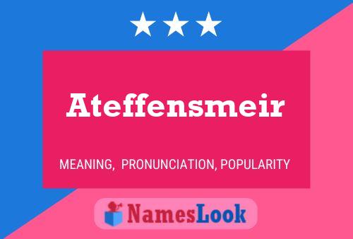 Ateffensmeir Name Poster