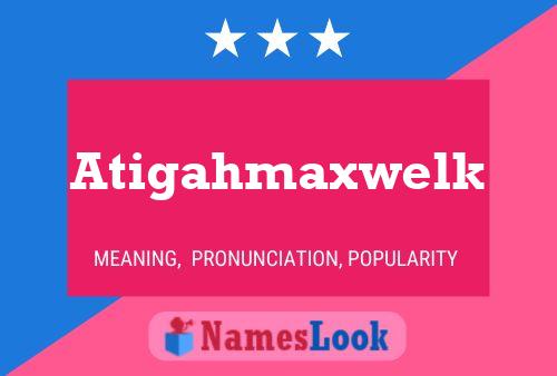 Atigahmaxwelk Name Poster