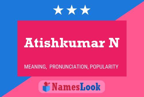 Atishkumar N Name Poster