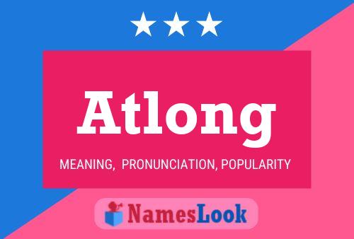 Atlong Name Poster