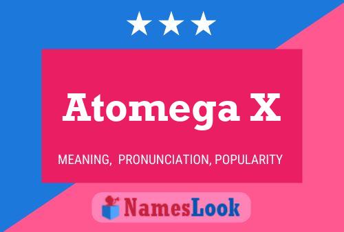 Atomega X Name Poster