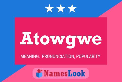 Atowgwe Name Poster