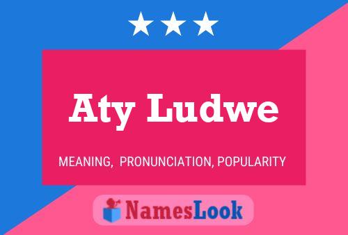 Aty Ludwe Name Poster