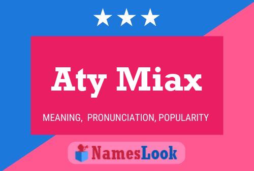 Aty Miax Name Poster