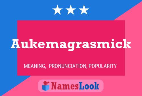 Aukemagrasmick Name Poster