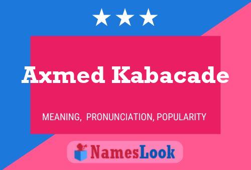 Axmed Kabacade Name Poster