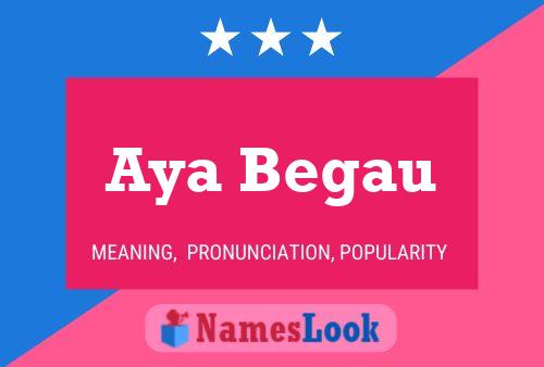 Aya Begau Name Poster