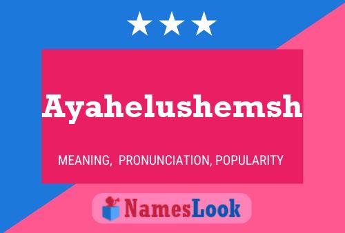 Ayahelushemsh Name Poster