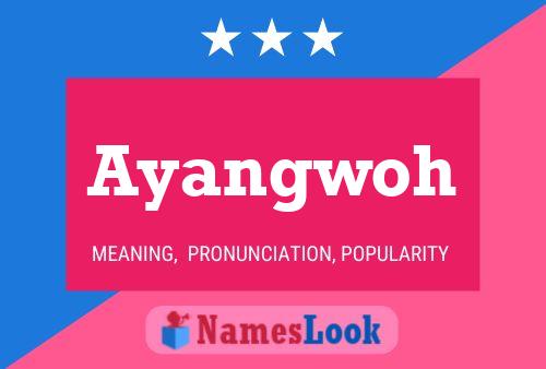 Ayangwoh Name Poster