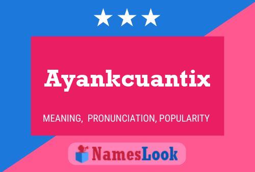 Ayankcuantix Name Poster