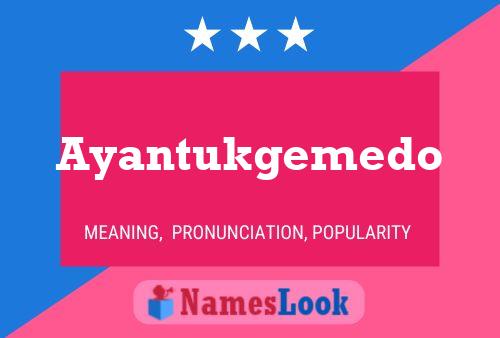 Ayantukgemedo Name Poster