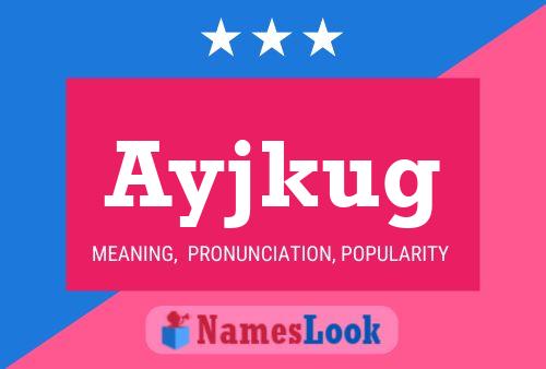 Ayjkug Name Poster