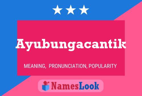 Ayubungacantik Name Poster