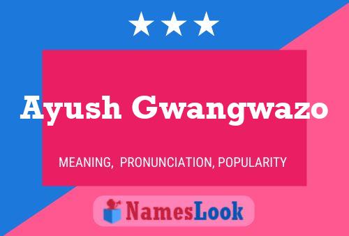 Ayush Gwangwazo Name Poster