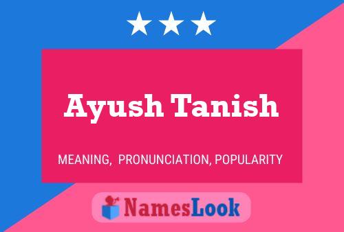 Ayush Tanish Name Poster