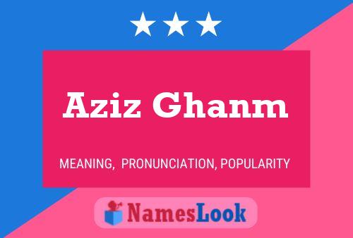 Aziz Ghanm Name Poster