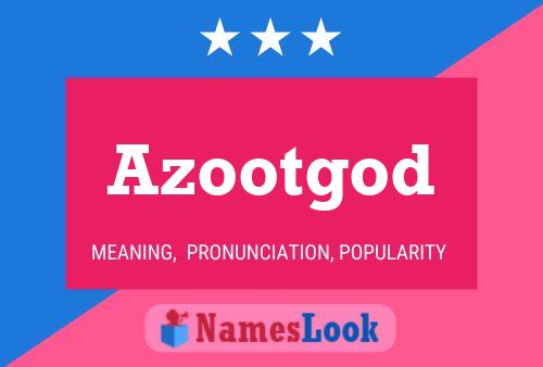 Azootgod Name Poster