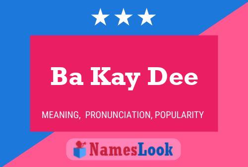 Ba Kay Dee Name Poster