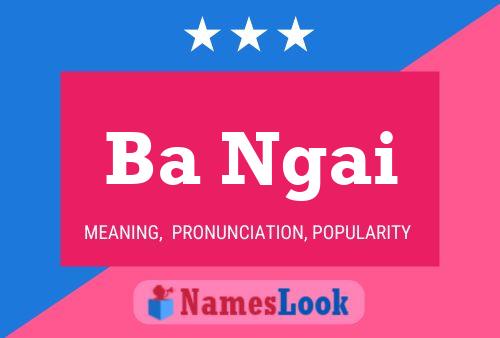 Ba Ngai Name Poster