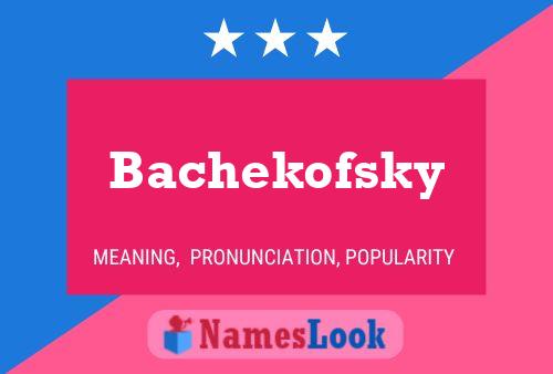 Bachekofsky Name Poster