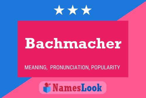 Bachmacher Name Poster