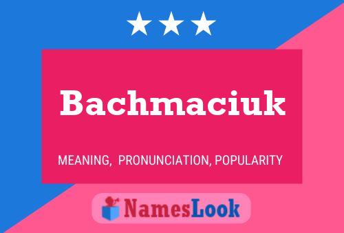 Bachmaciuk Name Poster