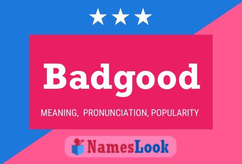 Badgood Name Poster