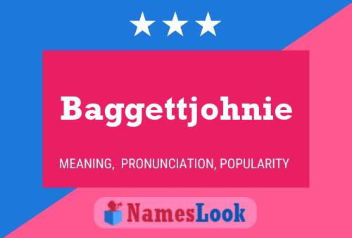 Baggettjohnie Name Poster