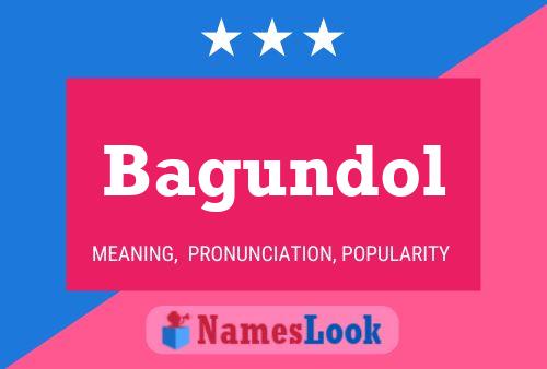 Bagundol Name Poster