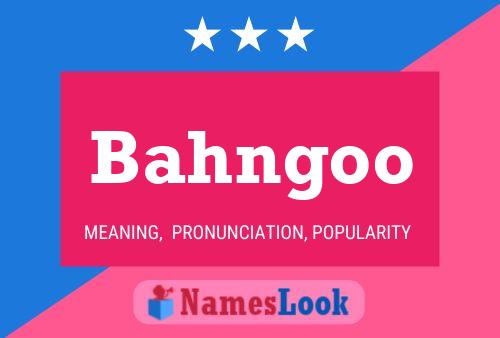 Bahngoo Name Poster