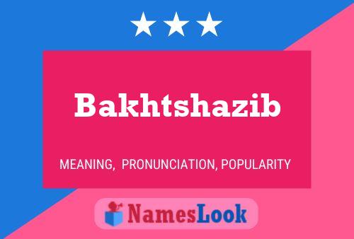 Bakhtshazib Name Poster