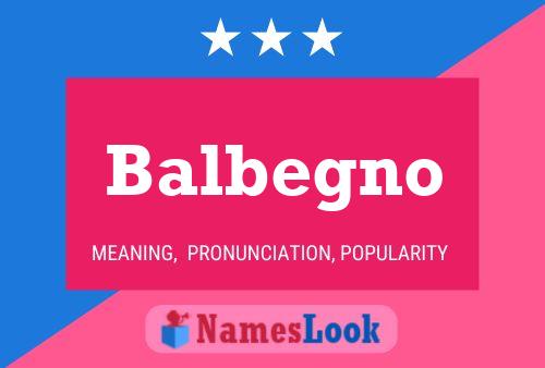 Balbegno Name Poster