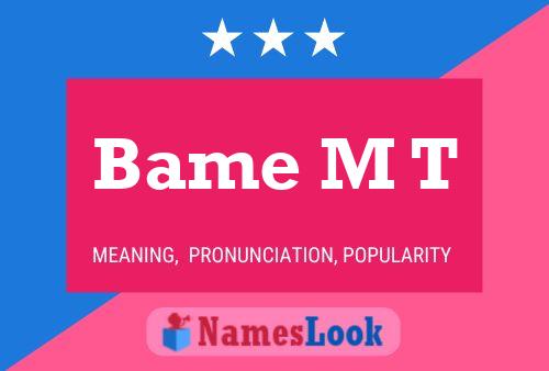 Bame M T Name Poster