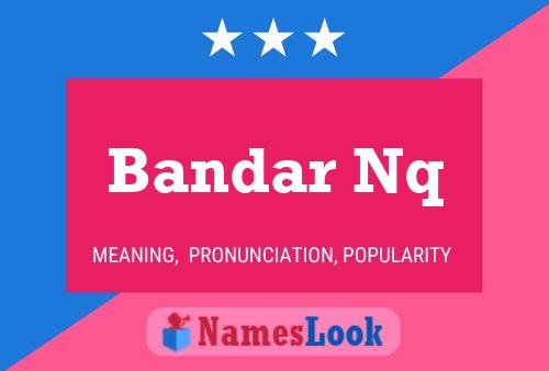 Bandar Nq Name Poster