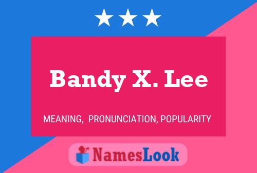 Bandy X. Lee Name Poster