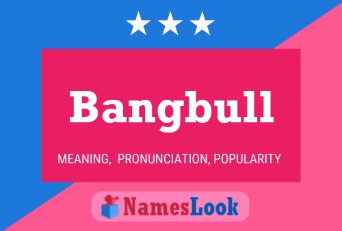 Bangbull Name Poster