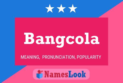 Bangcola Name Poster