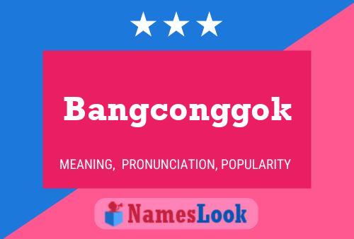 Bangconggok Name Poster