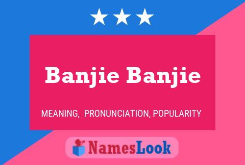 Banjie Banjie Name Poster