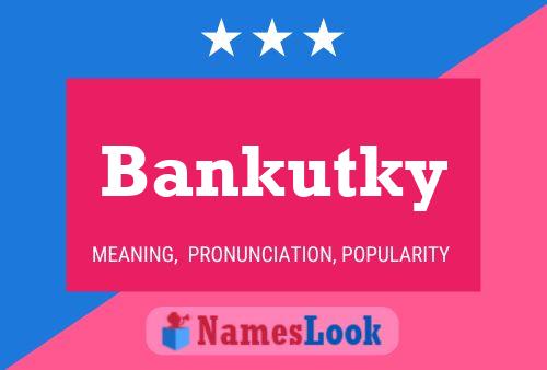 Bankutky Name Poster